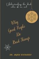 Why  Good People  Do  Bad Things: Understanding the dark sides of our soul
