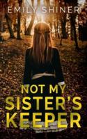 Not My Sister's Keeper: A Gripping Psychological Thriller