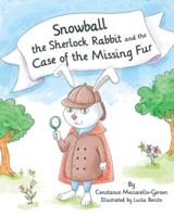 Snowball the Sherlock Rabbit and The Case of The Missing Fur