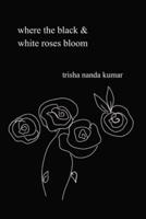 Where the Black & White Roses Bloom