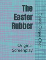 The Easter Rubber: Original Screenplay