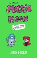 The Maniacal Maggie Moon: Sick Day