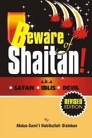 BEWARE OF SHAITAN: a.k.a SATAN. IBLIS. DEVIL.