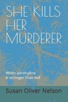 She Kills Her Murderer: When adrenaline is stronger than evil