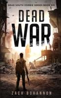 Dead War: A Post-Apocalyptic Zombie Thriller (Dead South Book 6)