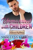 Unmarried with Children: A Second Chance Romance (A Cinnamon Bay Romance, Collection Three)