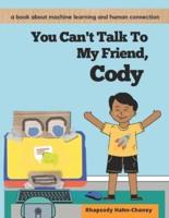 You Can't Talk To My Friend, Cody: A book about machine learning and human connection