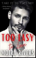 Too Easy to Love: A Motorcycle Club Billionaire Enemies to Lovers Romance