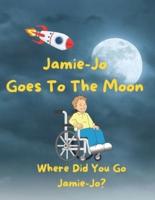 Jamie-Jo Goes To The Moon, Where Did You Go Jamie-Jo?: Children's Storybook, Illustrated