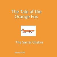 The Tale of the Orange Fox: The Sacral Chakra