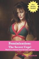Feminization: The Secret Urge!: There's a reason men become women
