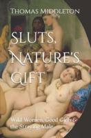 Sluts, Nature's Gift: Wild Women, Good Girls & the Straying Male