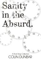 Sanity in the Absurd: A Short Story Collection: Black and White Edition