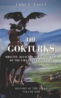 The Gokturks: Origins, Religion and Rapid Rise of the First Turkic Empire