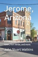 Jerome, Arizona: Visit a historic mining town and more.