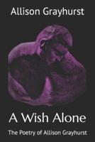 A Wish Alone: The Poetry of Allison Grayhurst