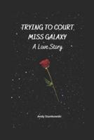 Trying to Court Miss Galaxy: A Love Story