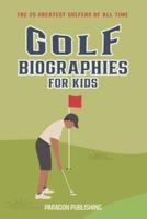 Golf Biographies For Kids: The 25 Greatest Golfers of All Time