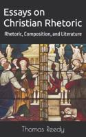 Essays on Christian Rhetoric: Rhetoric, Composition, and Literature