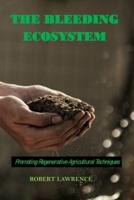THE BLEEDING ECOSYSTEM: Promoting Regenerative Agricultural Techniques
