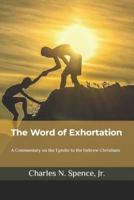 The Word of Exhortation: A Commentary on the Epistle to the Hebrew Christians