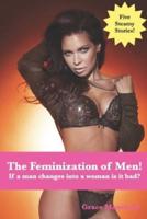The Feminization of Men!: If a man changes into a woman is it bad?