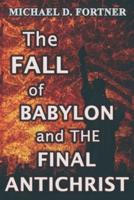 The FALL of BABYLON and THE FINAL ANTICHRIST