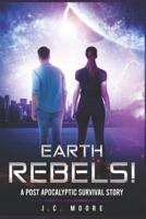 Earth Rebels!: A Post Apocalyptic Survival Story