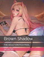 Brown Shadow: THE ADULT EROTICA POOL