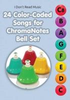 24 Color-Coded Songs for ChromaNotes Bell Set: Music for Beginners