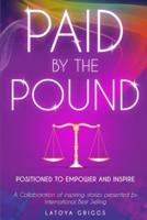 Paid By the Pound: Positioned to Empower and Inspire