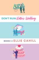 Don't Ruin Katie's Wedding Books 1-3