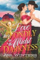 To Love her Fondly in the Midst of Darkness: A Western Historical Romance Book