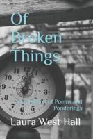 Of Broken Things: A Collection of Poems and Ponderings