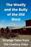 The Woolly and the Bully of the Old West: Strange Tales from the Cowboy Days