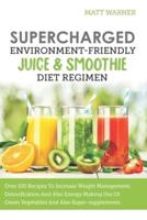 Supercharged Environment-friendly Juice & Smoothie Diet Regimen