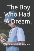 The Boy Who Had A Dream: Live Once But Live For A Dream