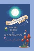 Witches, Todds and Old Broomsticks