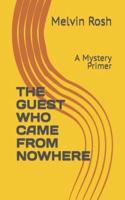 THE GUEST WHO CAME FROM NOWHERE: A Mystery Primer
