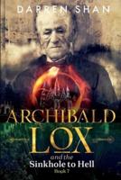 Archibald Lox and the Sinkhole to Hell: Archibald Lox series, book 7