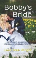 Bobby's Bride: A small town cop, damsel in distress, unlikely couple romance.