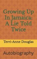 Growing Up In Jamaica: A Lie Told Twice: Autobiography