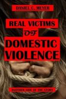 REAL VICTIMS OF DOMESTIC VIOLENCE: Another side of the story