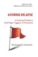 Avoiding Relapse: A Practical Guide to Red Flags, Triggers, and Prevention