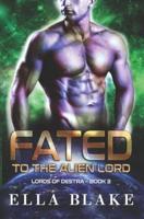 Fated to the Alien Lord: A Sci-Fi Alien Romance