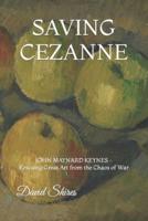 Saving Cezanne: JOHN MAYNARD KEYNES Rescuing Great Art from the Chaos of War