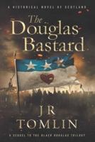 The Douglas Bastard: A Historical Novel of Scotland