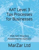 AAT Level 3 Tax Processes for Businesses : FIVE AAT Practice Assessments (Q2022)