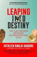 Leaping Into Destiny: The Life Review Method for Manifesting Love