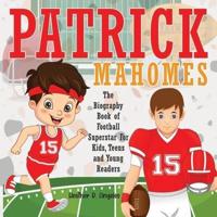 Patrick Mahomes Bio: The Biography Book of Football Superstar For Kids, Teens and Young Readers